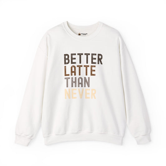 Better Latte Than Never Unisex Crewneck Sweatshirt, Coffee Lover Gift, Cozy Crew, Fall Fashion, Perfect for Brunch, Trendy Sweatshirt