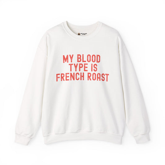 Coffee Lover's Sweatshirt: My Blood Type is French Roast, Cozy Gift, Unisex Crewneck, Casual Wear, Perfect for Baristas, Birthdays