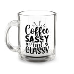 Sassy Coffee Mug: 10oz Glass Tea Cup, Gift for Coffee Lovers, Classy and Fun, Office Decor, Birthday Present