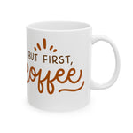 But First, Coffee Mug - Perfect Ceramic Coffee Cup for Tea Lovers, Gifts for Friends, Birthday Mug, Home & Office Decor
