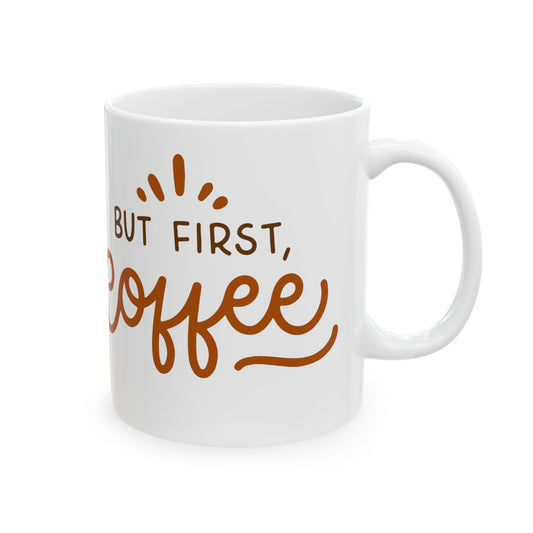 But First, Coffee Mug - Perfect Ceramic Coffee Cup for Tea Lovers, Gifts for Friends, Birthday Mug, Home & Office Decor
