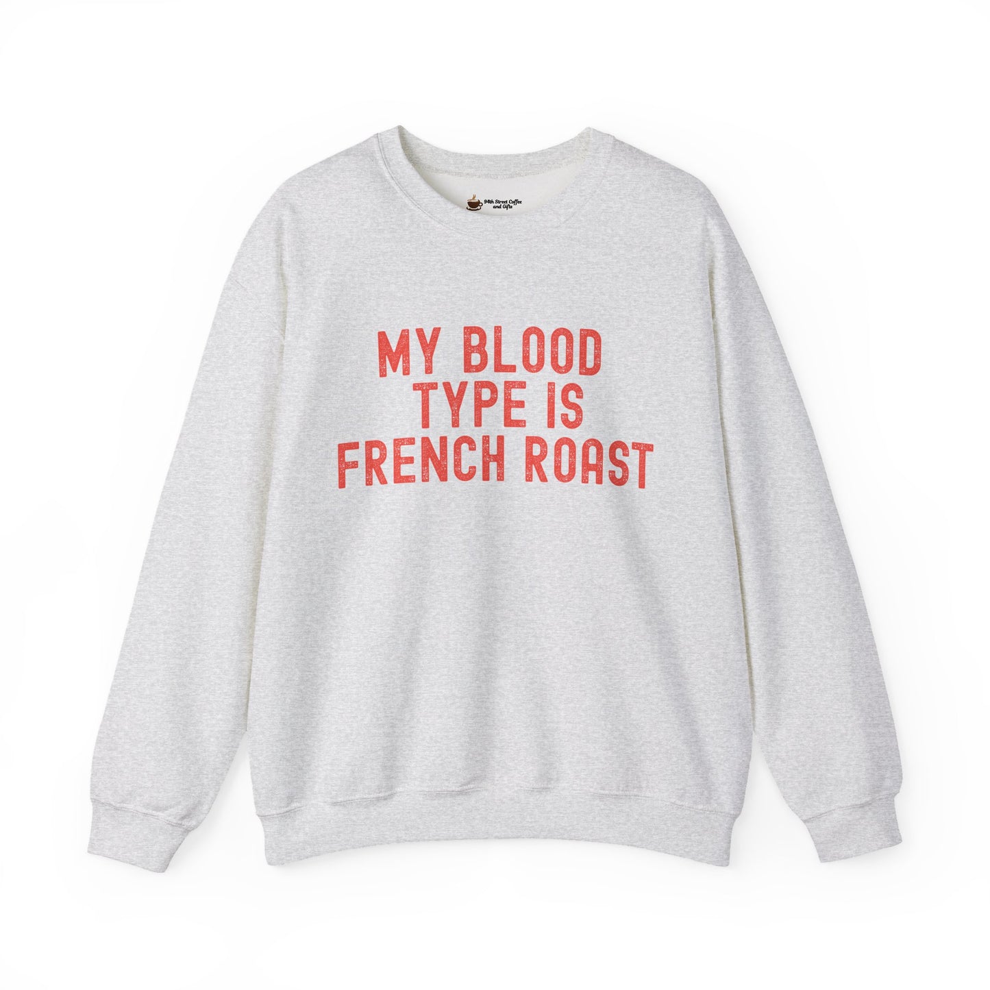 Coffee Lover's Sweatshirt: My Blood Type is French Roast, Cozy Gift, Unisex Crewneck, Casual Wear, Perfect for Baristas, Birthdays