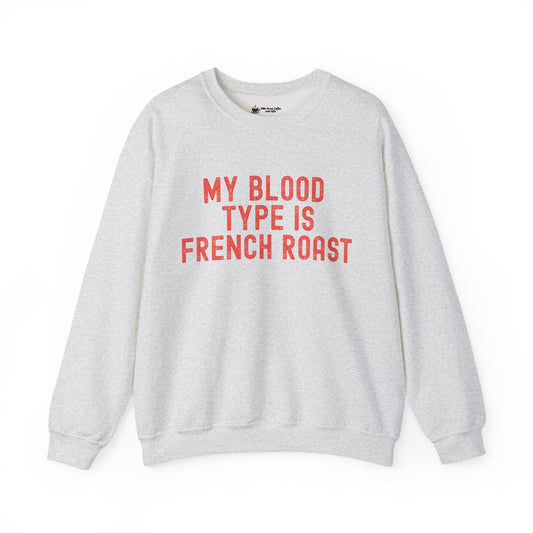Coffee Lover's Sweatshirt: My Blood Type is French Roast, Cozy Gift, Unisex Crewneck, Casual Wear, Perfect for Baristas, Birthdays