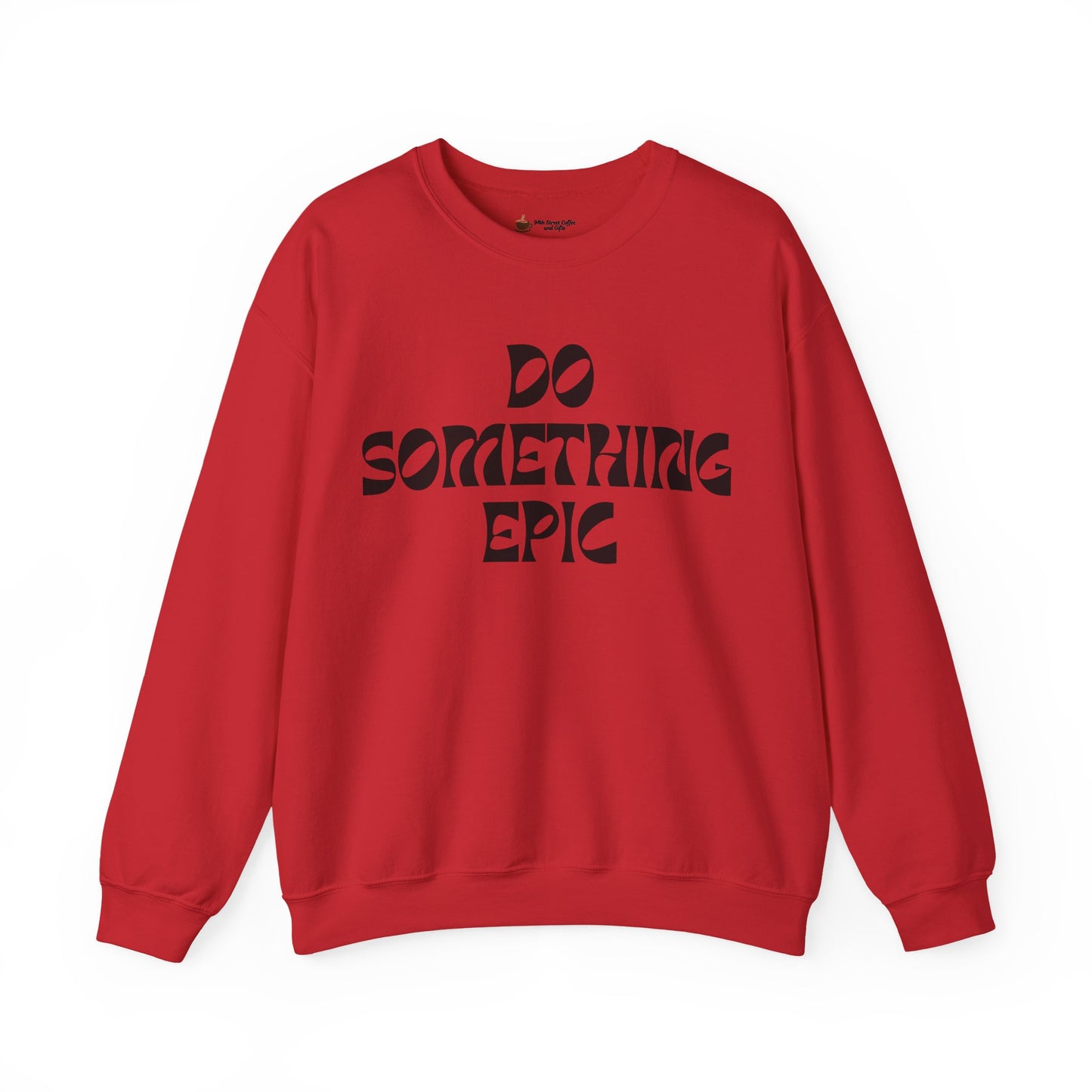 Do Something Epic Crewneck Sweatshirt for Comfort and Motivation, Unisex Gift, Cozy Fashion, Casual Wear, Everyday Style