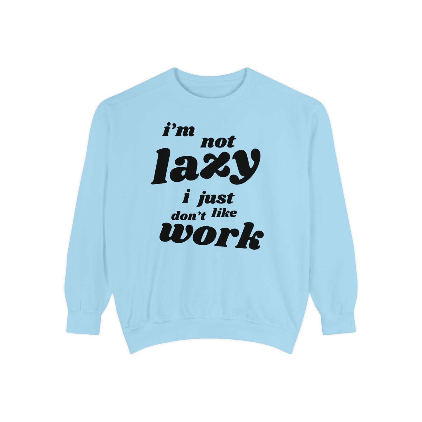 Comfy Humor Sweatshirt - "I'm Not Lazy, I Just Don't Like Work" - Unisex Stylish Top for Relaxation, Casual Wear, Gifts