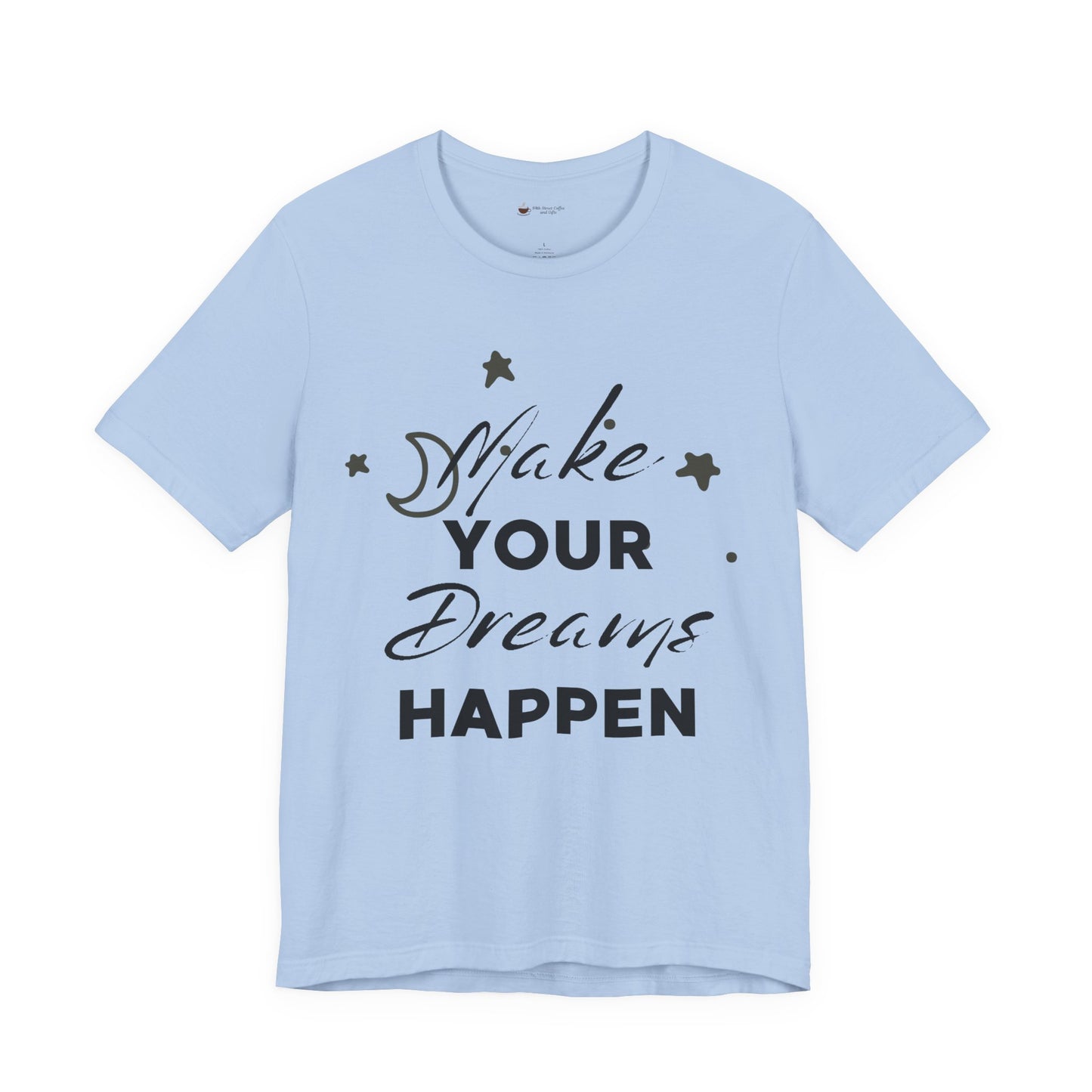 Make Your Dreams Happen Tee, Inspirational T-shirt, Motivational Shirt, Gift for Dreamers, Everyday Casual Wear, Positive Affirmation Tee