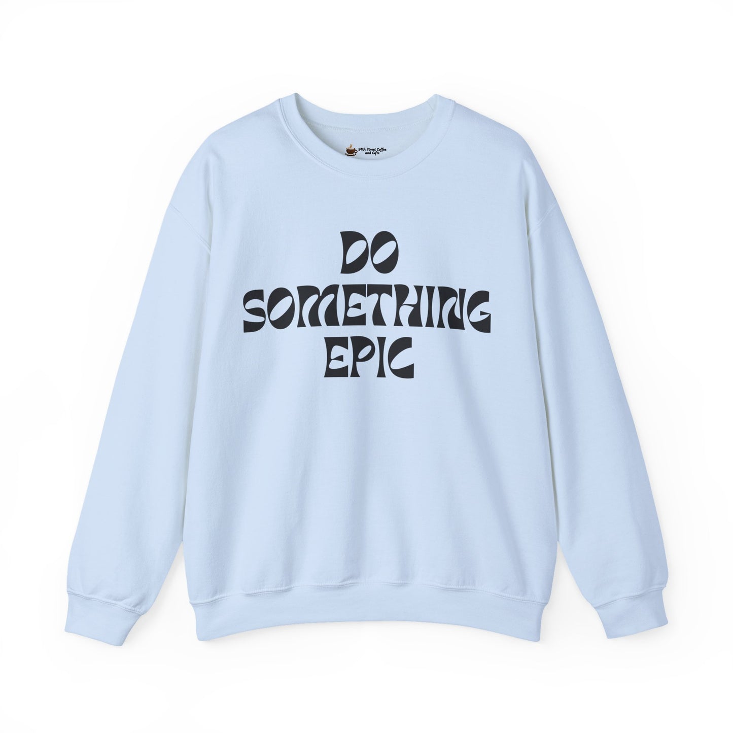 Do Something Epic Crewneck Sweatshirt for Comfort and Motivation, Unisex Gift, Cozy Fashion, Casual Wear, Everyday Style