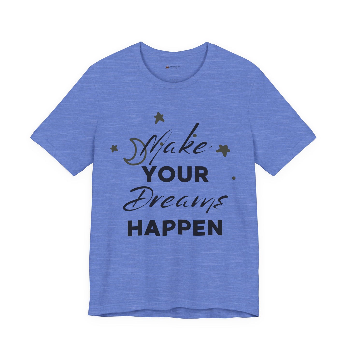 Make Your Dreams Happen Tee, Inspirational T-shirt, Motivational Shirt, Gift for Dreamers, Everyday Casual Wear, Positive Affirmation Tee