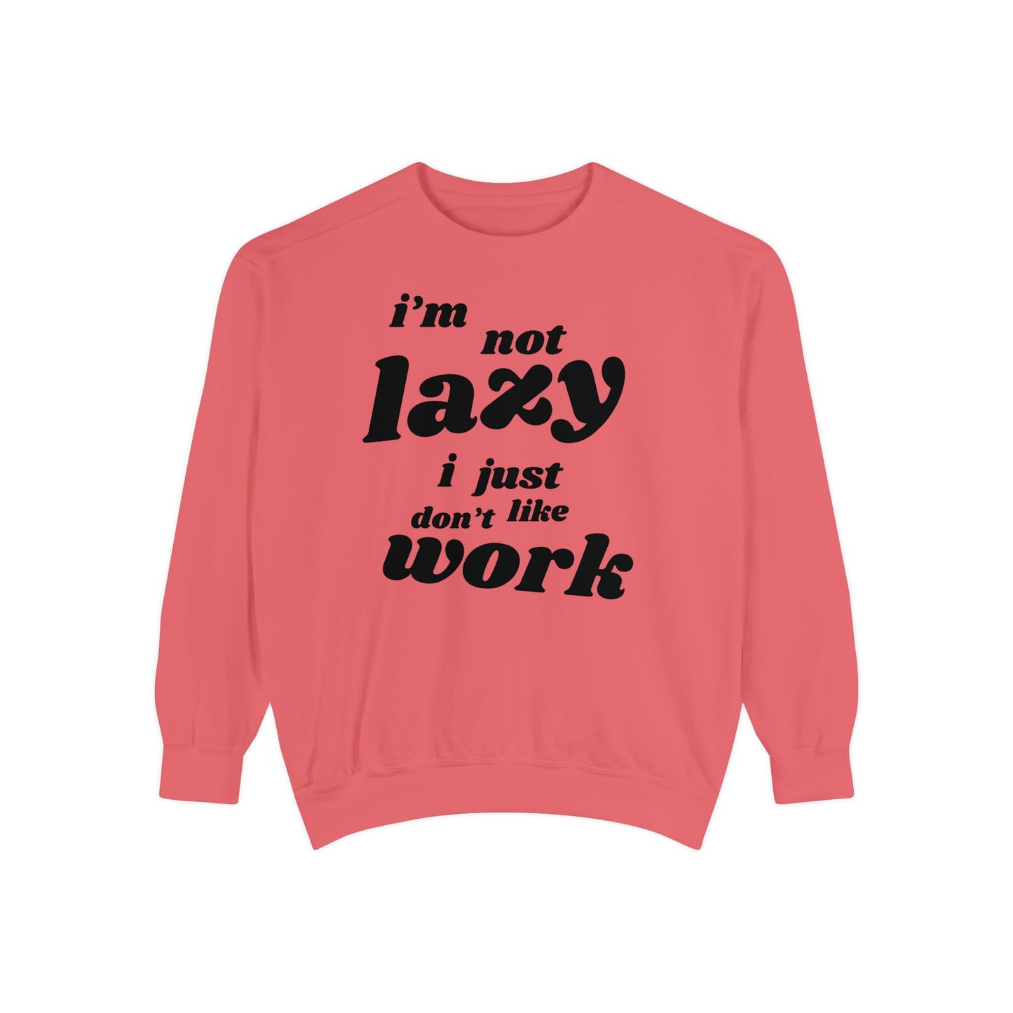 Comfy Humor Sweatshirt - "I'm Not Lazy, I Just Don't Like Work" - Unisex Stylish Top for Relaxation, Casual Wear, Gifts