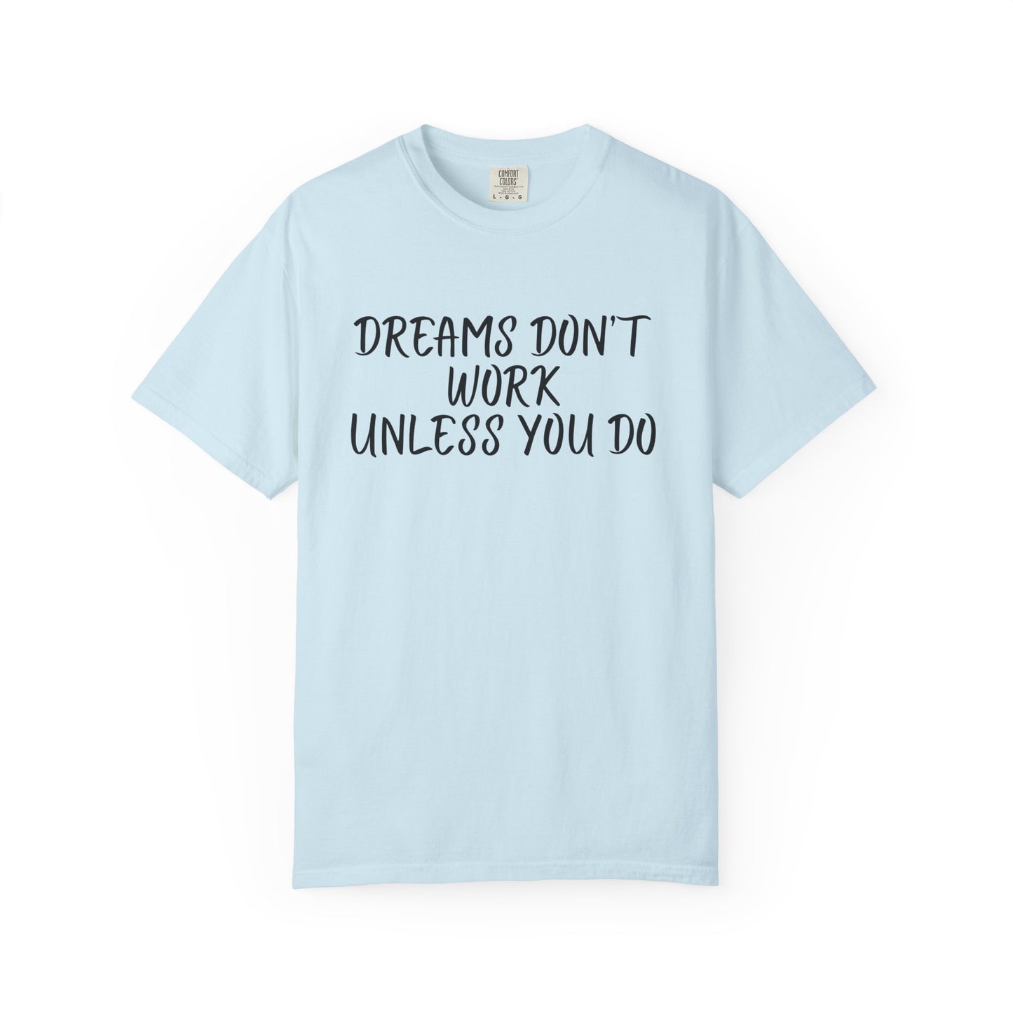 Motivational T-Shirt for Dreamers, Unisex Tee, Gift for Graduates, Casual Everyday Wear, Inspirational Quote Shirt, Unique Gift Idea