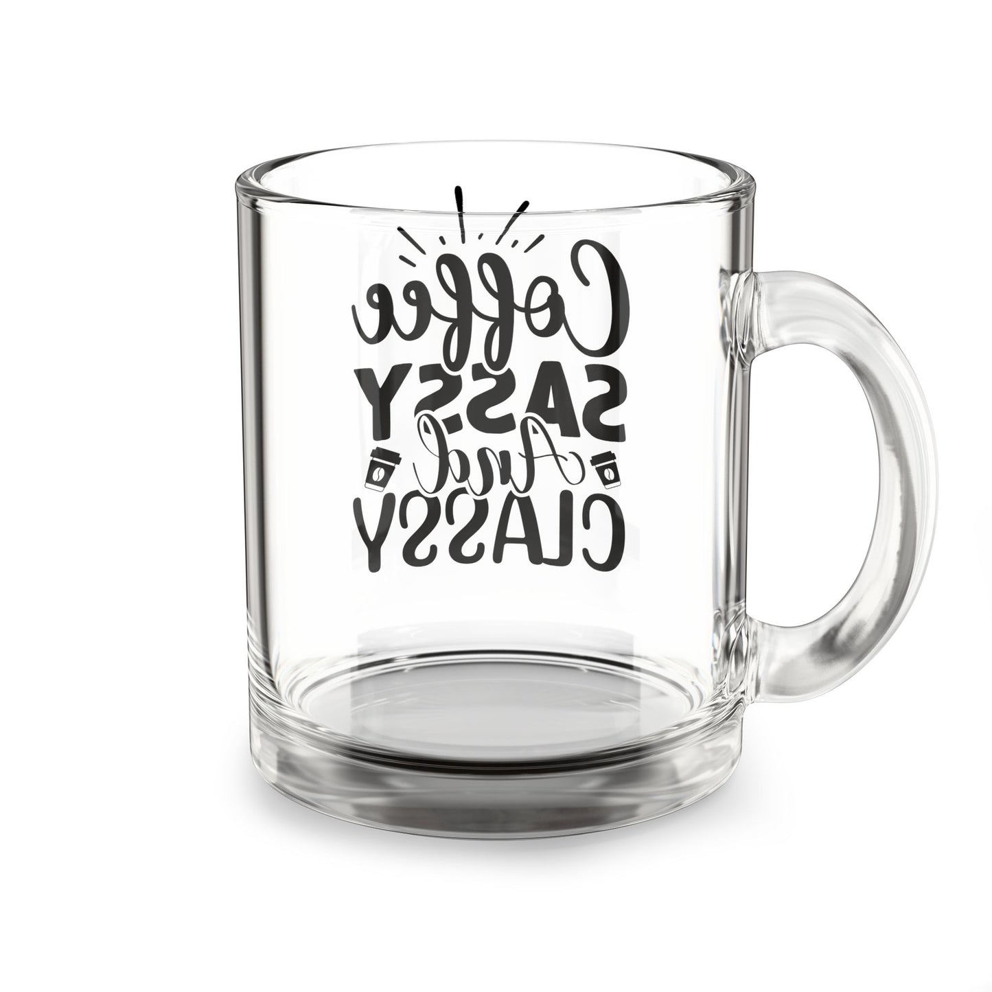 Sassy Coffee Mug: 10oz Glass Tea Cup, Gift for Coffee Lovers, Classy and Fun, Office Decor, Birthday Present