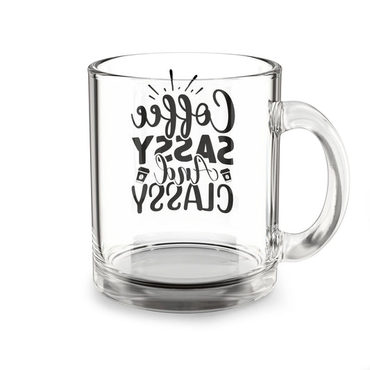 Sassy Coffee Mug: 10oz Glass Tea Cup, Gift for Coffee Lovers, Classy and Fun, Office Decor, Birthday Present