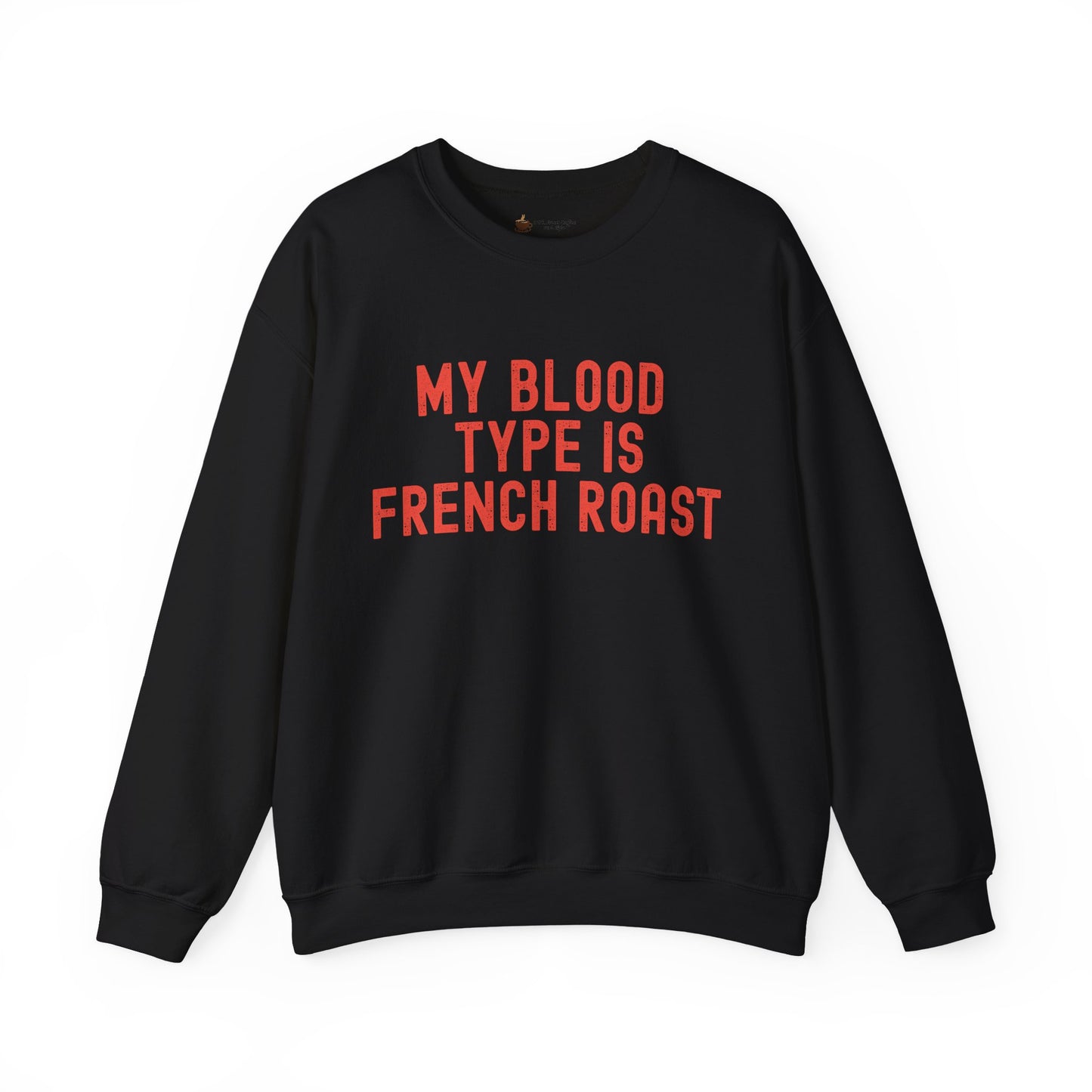 Coffee Lover's Sweatshirt: My Blood Type is French Roast, Cozy Gift, Unisex Crewneck, Casual Wear, Perfect for Baristas, Birthdays