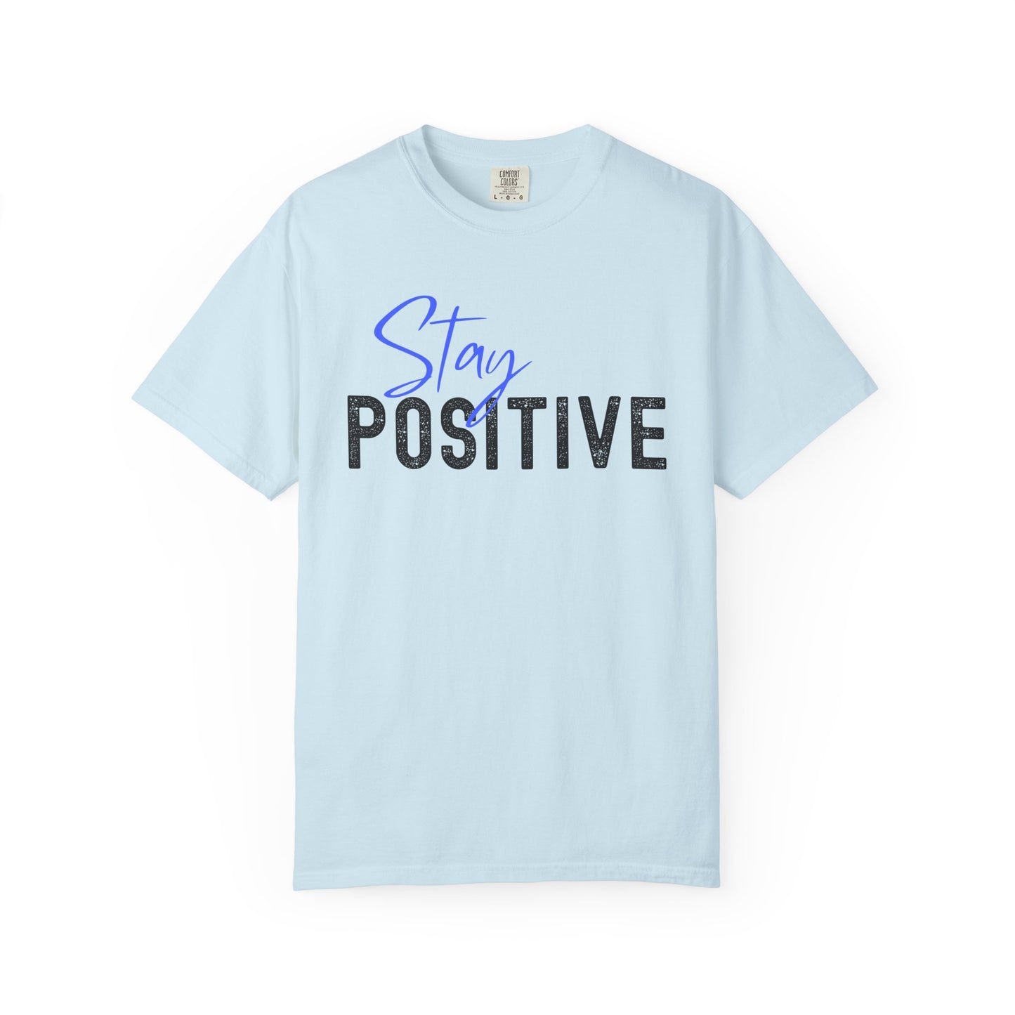 Stay Positive Unisex Garment-Dyed T-shirt, Motivational Tee, Casual Wear, Gift for Friends, Inspirational Quote Shirt