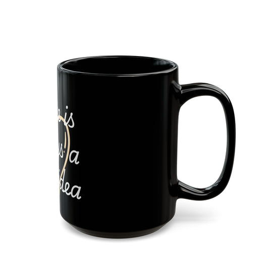 Coffee Lover's Black Mug - Perfect for Home or Office, Gift for Friends, Always Good Idea, Unique Coffee Cup, Enjoy Your Brew
