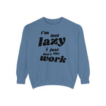 Comfy Humor Sweatshirt - "I'm Not Lazy, I Just Don't Like Work" - Unisex Stylish Top for Relaxation, Casual Wear, Gifts