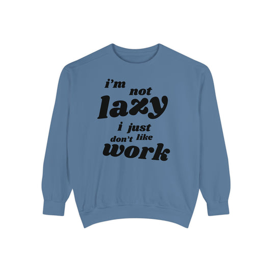 Comfy Humor Sweatshirt - "I'm Not Lazy, I Just Don't Like Work" - Unisex Stylish Top for Relaxation, Casual Wear, Gifts
