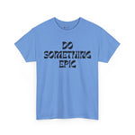 Epic Motivation Unisex Heavy Cotton Tee, Inspirational T-Shirt, Motivational Gift, Casual Wear, Unisex Apparel