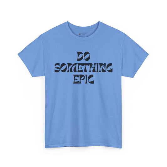 Epic Motivation Unisex Heavy Cotton Tee, Inspirational T-Shirt, Motivational Gift, Casual Wear, Unisex Apparel