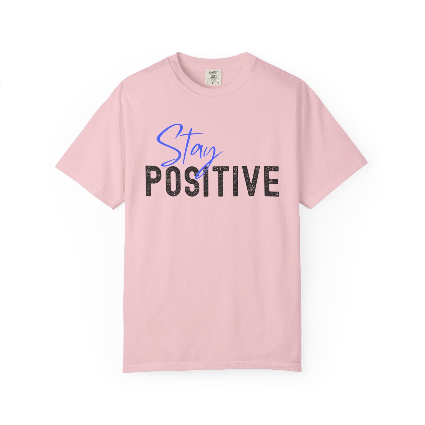Stay Positive Unisex Garment-Dyed T-shirt, Motivational Tee, Casual Wear, Gift for Friends, Inspirational Quote Shirt