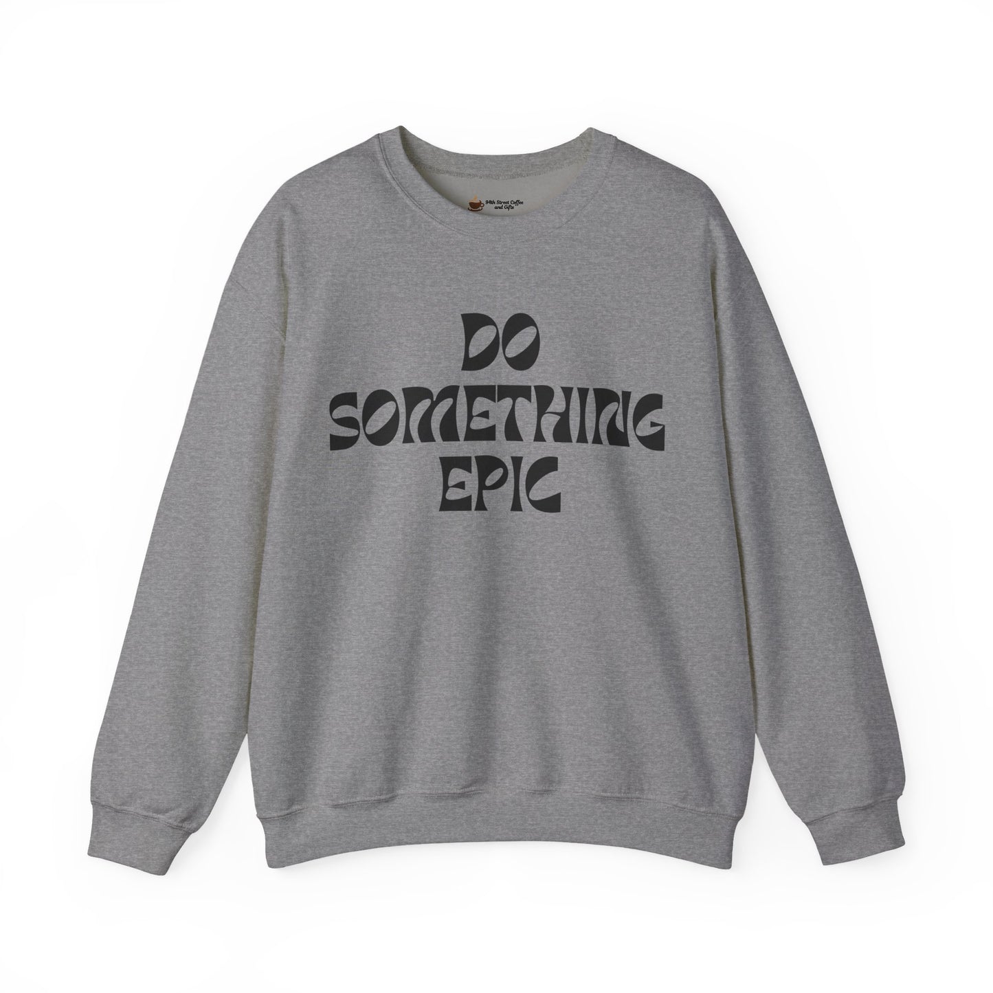 Do Something Epic Crewneck Sweatshirt for Comfort and Motivation, Unisex Gift, Cozy Fashion, Casual Wear, Everyday Style