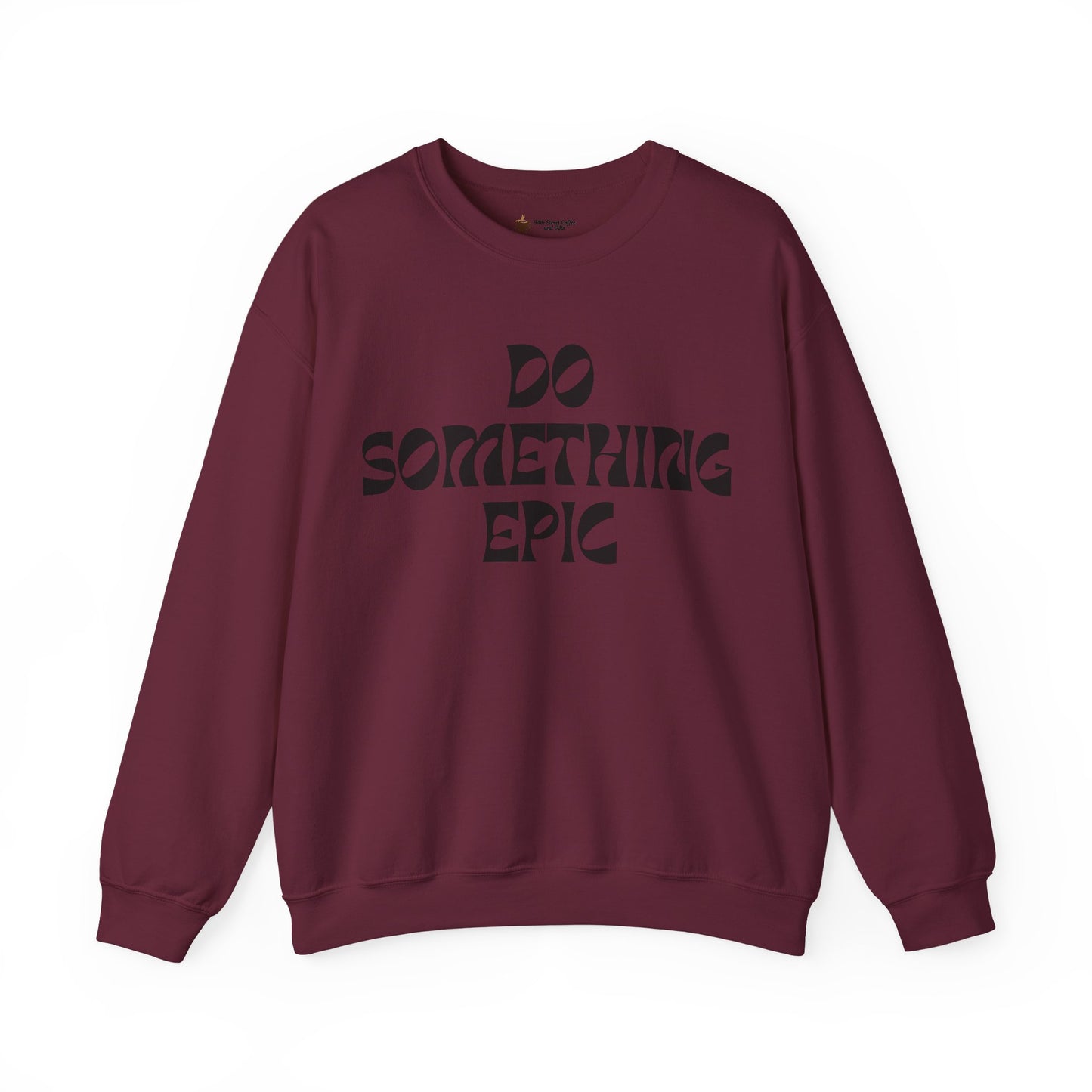Do Something Epic Crewneck Sweatshirt for Comfort and Motivation, Unisex Gift, Cozy Fashion, Casual Wear, Everyday Style