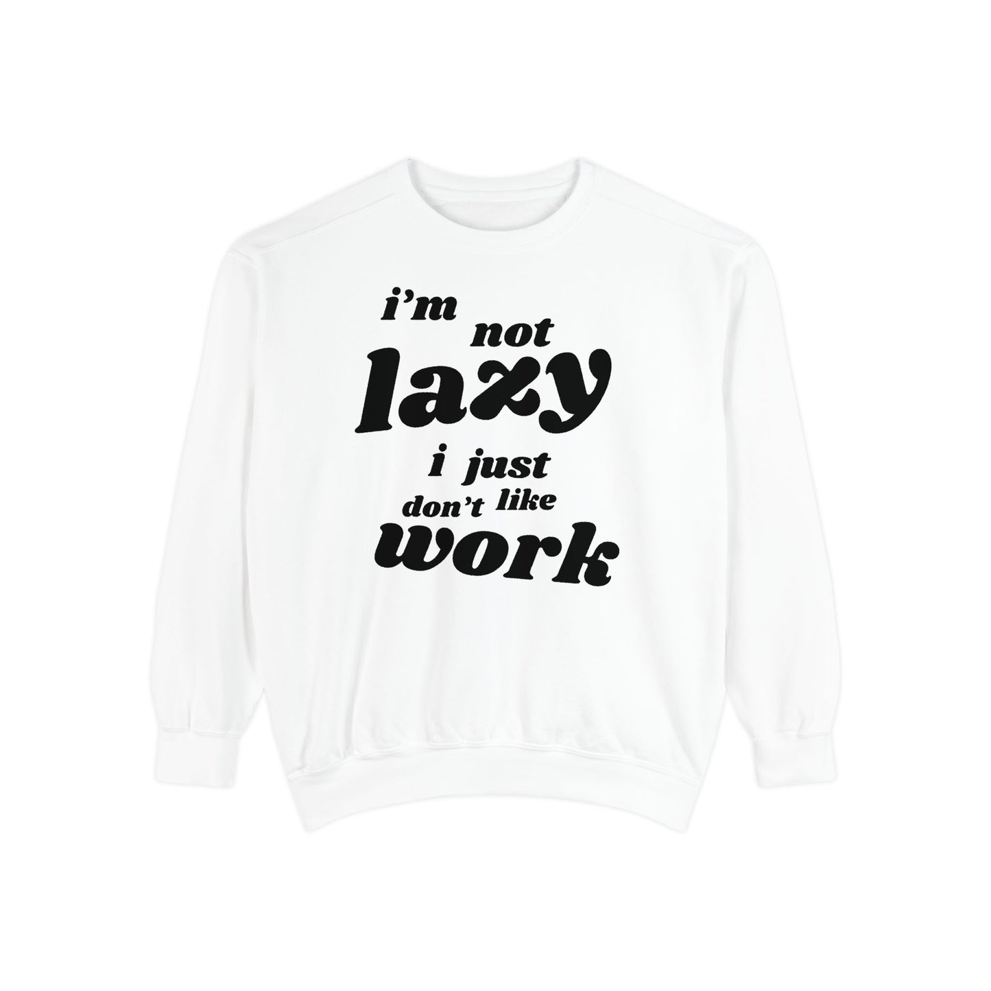 Comfy Humor Sweatshirt - "I'm Not Lazy, I Just Don't Like Work" - Unisex Stylish Top for Relaxation, Casual Wear, Gifts