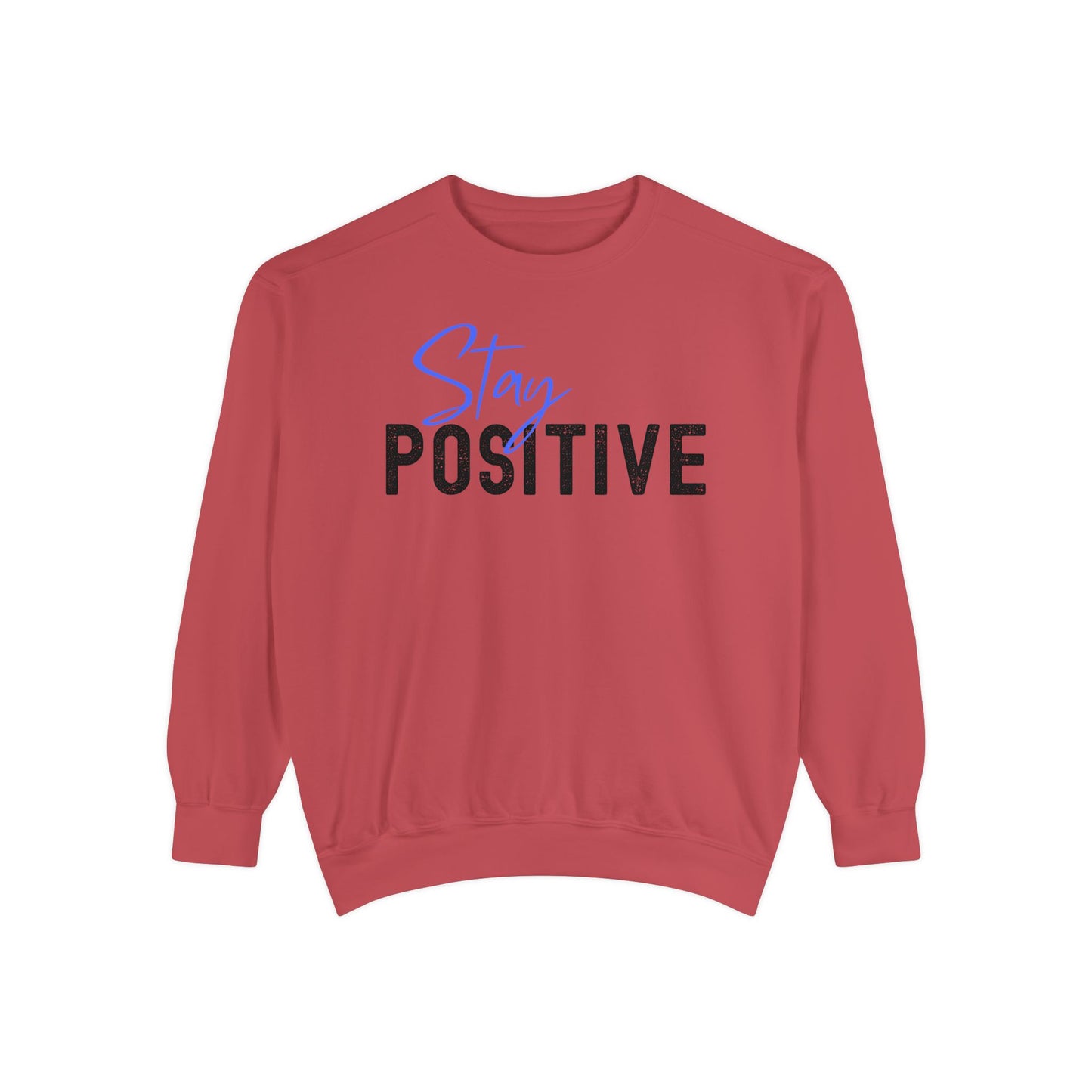 Stay Positive Unisex Garment-Dyed Sweatshirt, Cozy Pullover, Casual Wear, Gift for Her, Motivational Clothing, Everyday Comfort