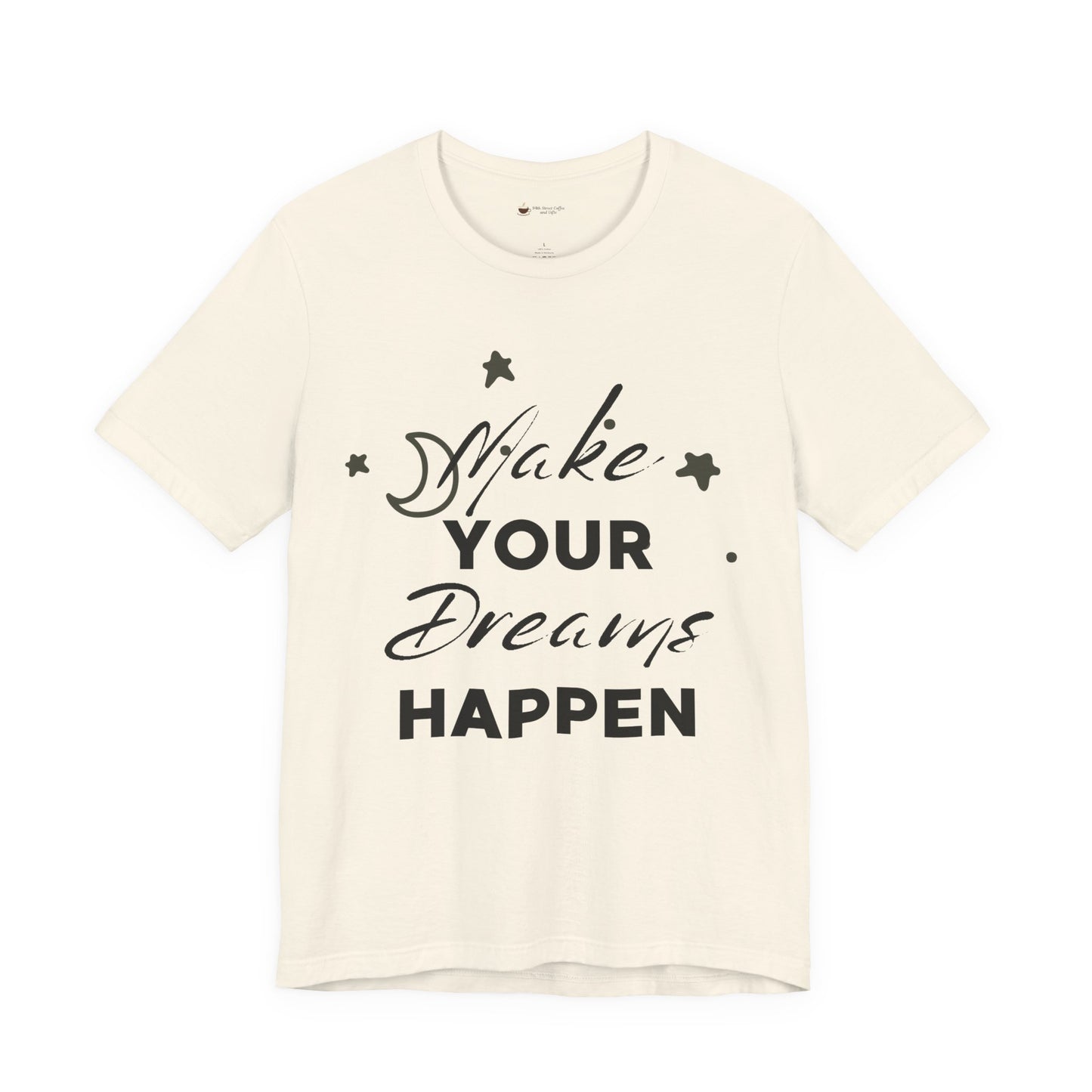 Make Your Dreams Happen Tee, Inspirational T-shirt, Motivational Shirt, Gift for Dreamers, Everyday Casual Wear, Positive Affirmation Tee