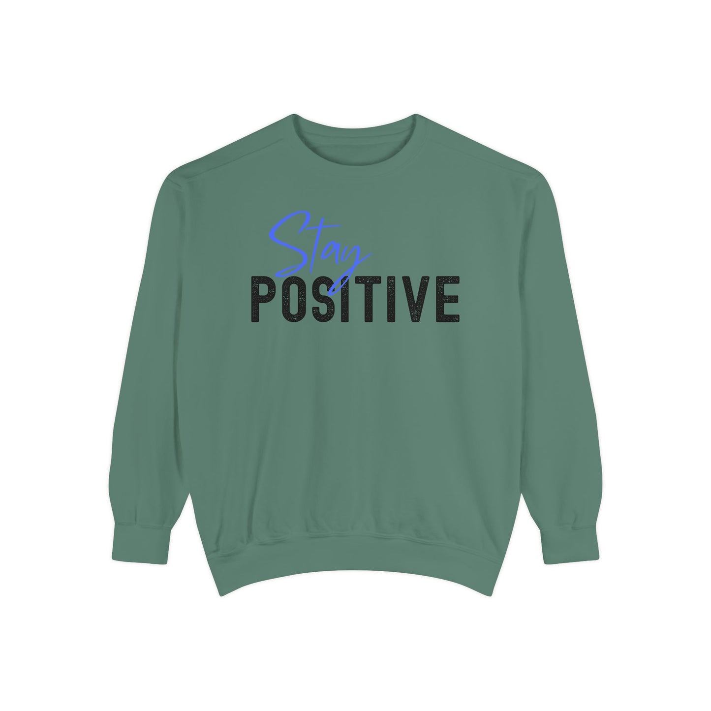 Stay Positive Unisex Garment-Dyed Sweatshirt, Cozy Pullover, Casual Wear, Gift for Her, Motivational Clothing, Everyday Comfort