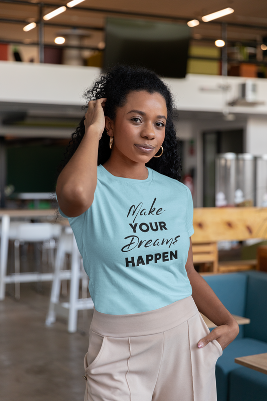 Make Your Dreams Happen Tee, Inspirational T-shirt, Motivational Shirt, Gift for Dreamers, Everyday Casual Wear, Positive Affirmation Tee