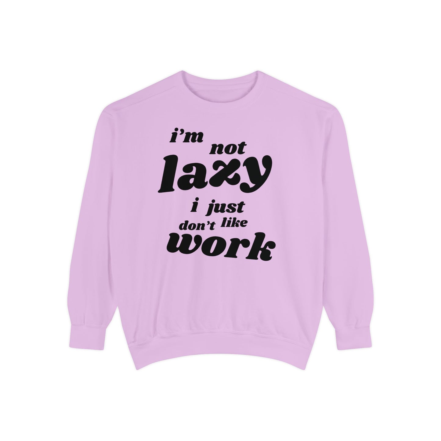 Comfy Humor Sweatshirt - "I'm Not Lazy, I Just Don't Like Work" - Unisex Stylish Top for Relaxation, Casual Wear, Gifts