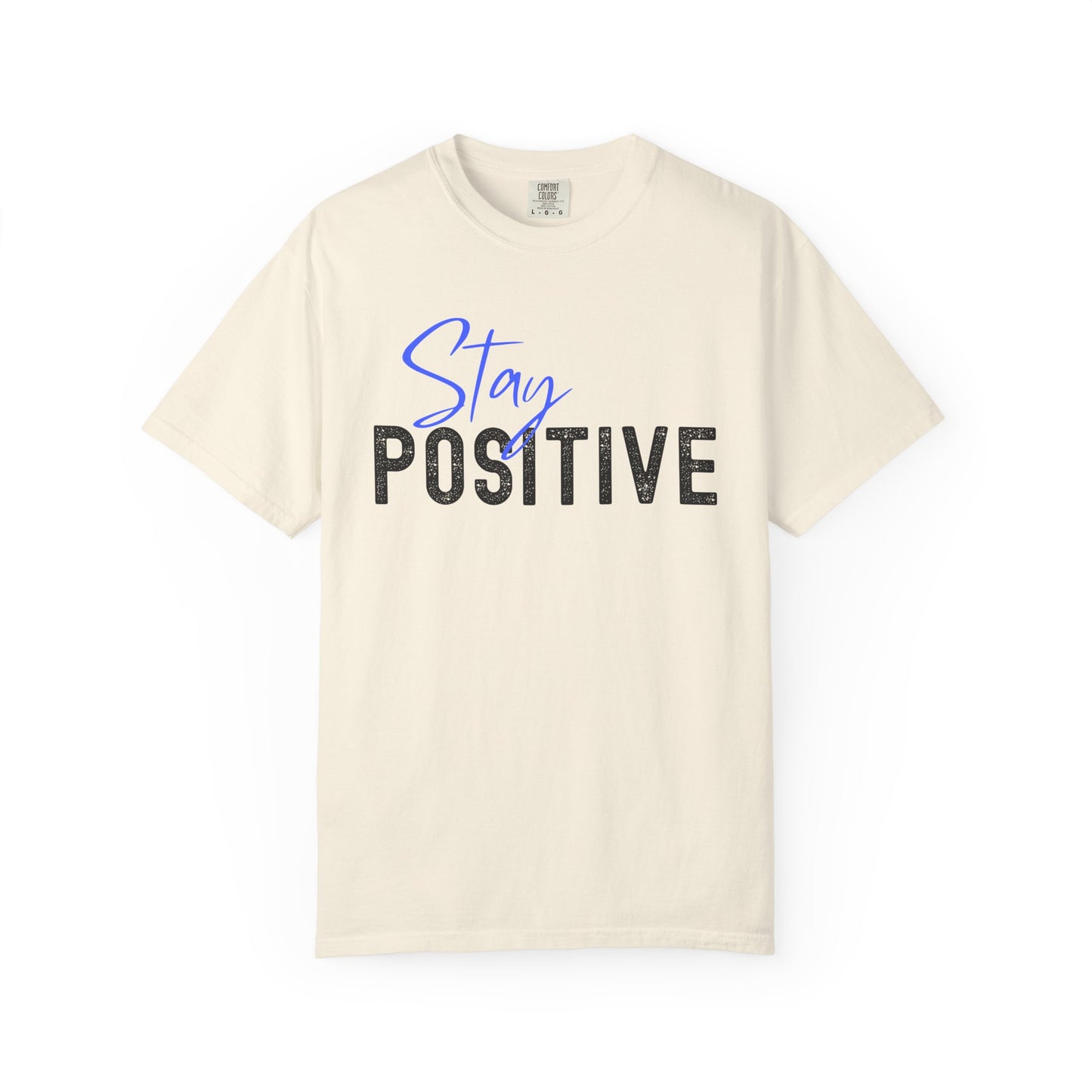 Stay Positive Unisex Garment-Dyed T-shirt, Motivational Tee, Casual Wear, Gift for Friends, Inspirational Quote Shirt