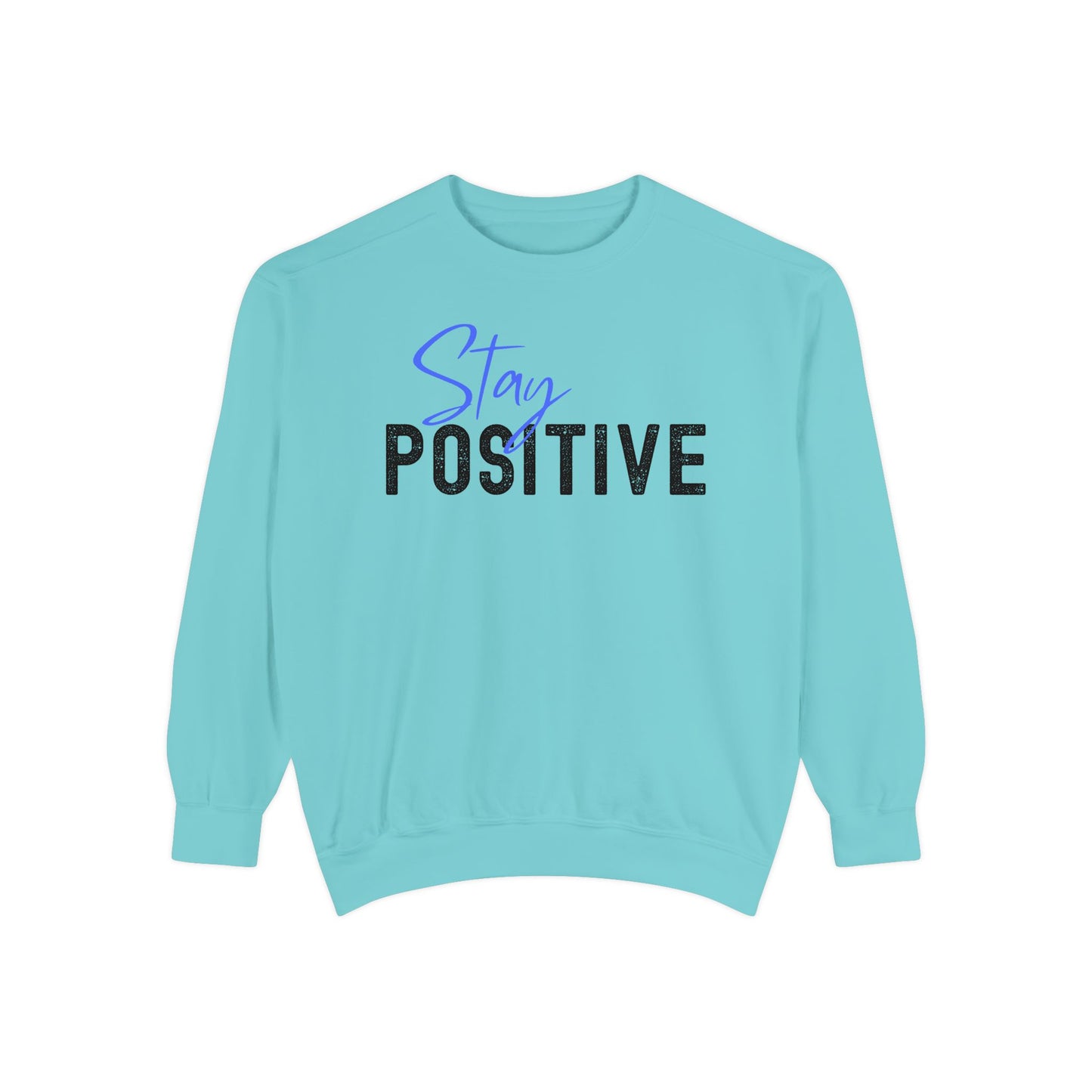 Stay Positive Unisex Garment-Dyed Sweatshirt, Cozy Pullover, Casual Wear, Gift for Her, Motivational Clothing, Everyday Comfort