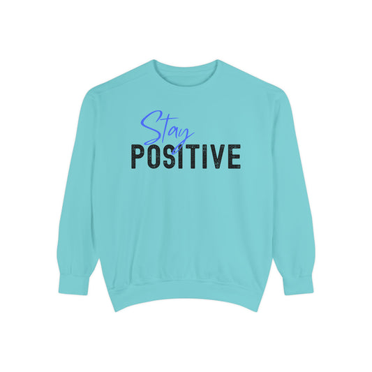 Stay Positive Unisex Garment-Dyed Sweatshirt, Cozy Pullover, Casual Wear, Gift for Her, Motivational Clothing, Everyday Comfort