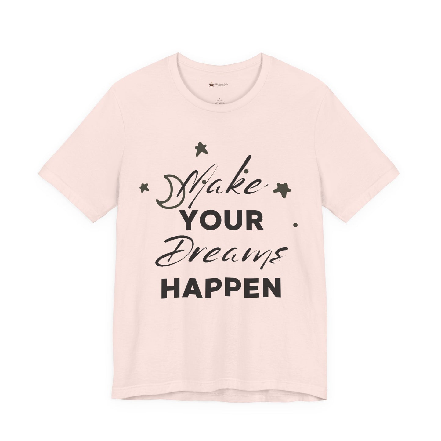 Make Your Dreams Happen Tee, Inspirational T-shirt, Motivational Shirt, Gift for Dreamers, Everyday Casual Wear, Positive Affirmation Tee