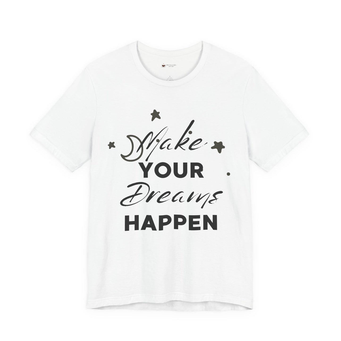 Make Your Dreams Happen Tee, Inspirational T-shirt, Motivational Shirt, Gift for Dreamers, Everyday Casual Wear, Positive Affirmation Tee