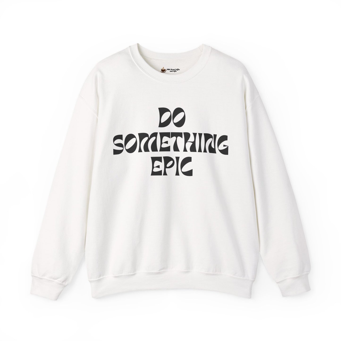 Do Something Epic Crewneck Sweatshirt for Comfort and Motivation, Unisex Gift, Cozy Fashion, Casual Wear, Everyday Style