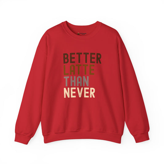 Better Latte Than Never Unisex Crewneck Sweatshirt, Coffee Lover Gift, Cozy Crew, Fall Fashion, Perfect for Brunch, Trendy Sweatshirt