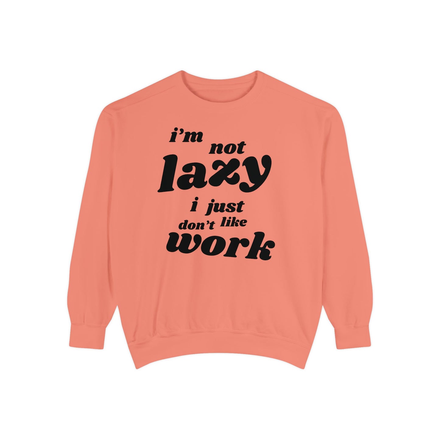 Comfy Humor Sweatshirt - "I'm Not Lazy, I Just Don't Like Work" - Unisex Stylish Top for Relaxation, Casual Wear, Gifts