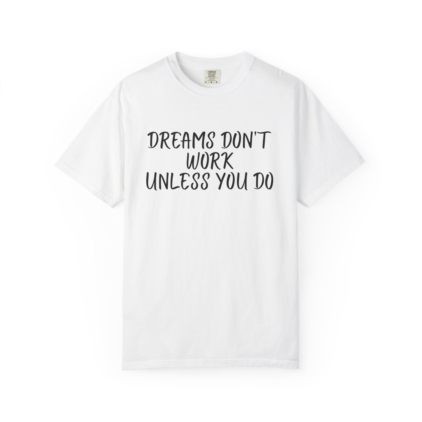 Motivational T-Shirt for Dreamers, Unisex Tee, Gift for Graduates, Casual Everyday Wear, Inspirational Quote Shirt, Unique Gift Idea