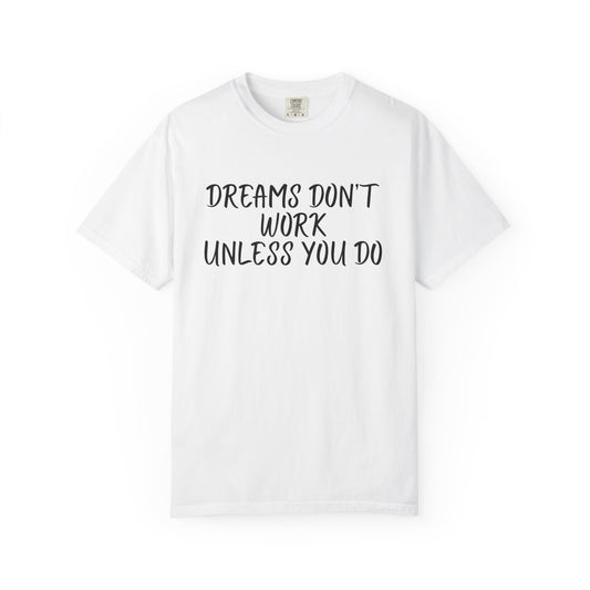 Motivational T-Shirt for Dreamers, Unisex Tee, Gift for Graduates, Casual Everyday Wear, Inspirational Quote Shirt, Unique Gift Idea