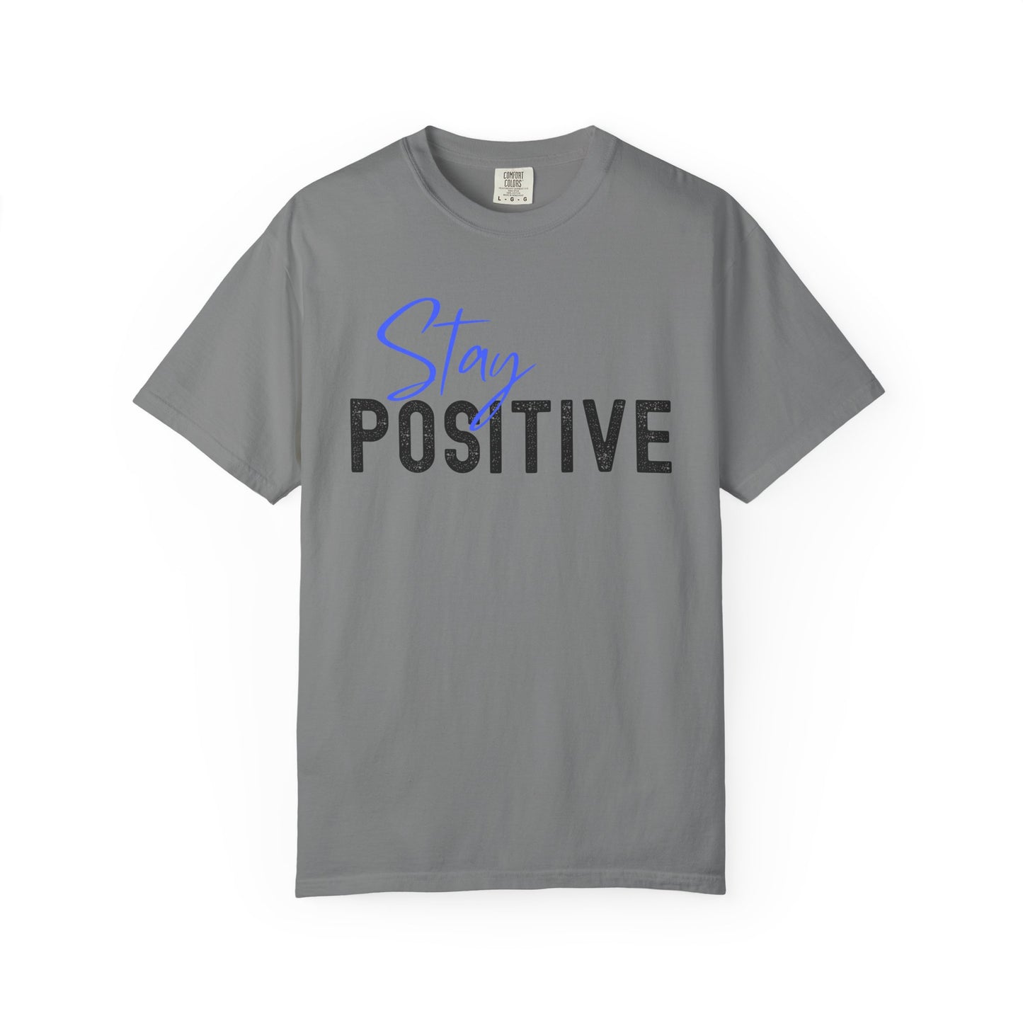 Stay Positive Unisex Garment-Dyed T-shirt, Motivational Tee, Casual Wear, Gift for Friends, Inspirational Quote Shirt