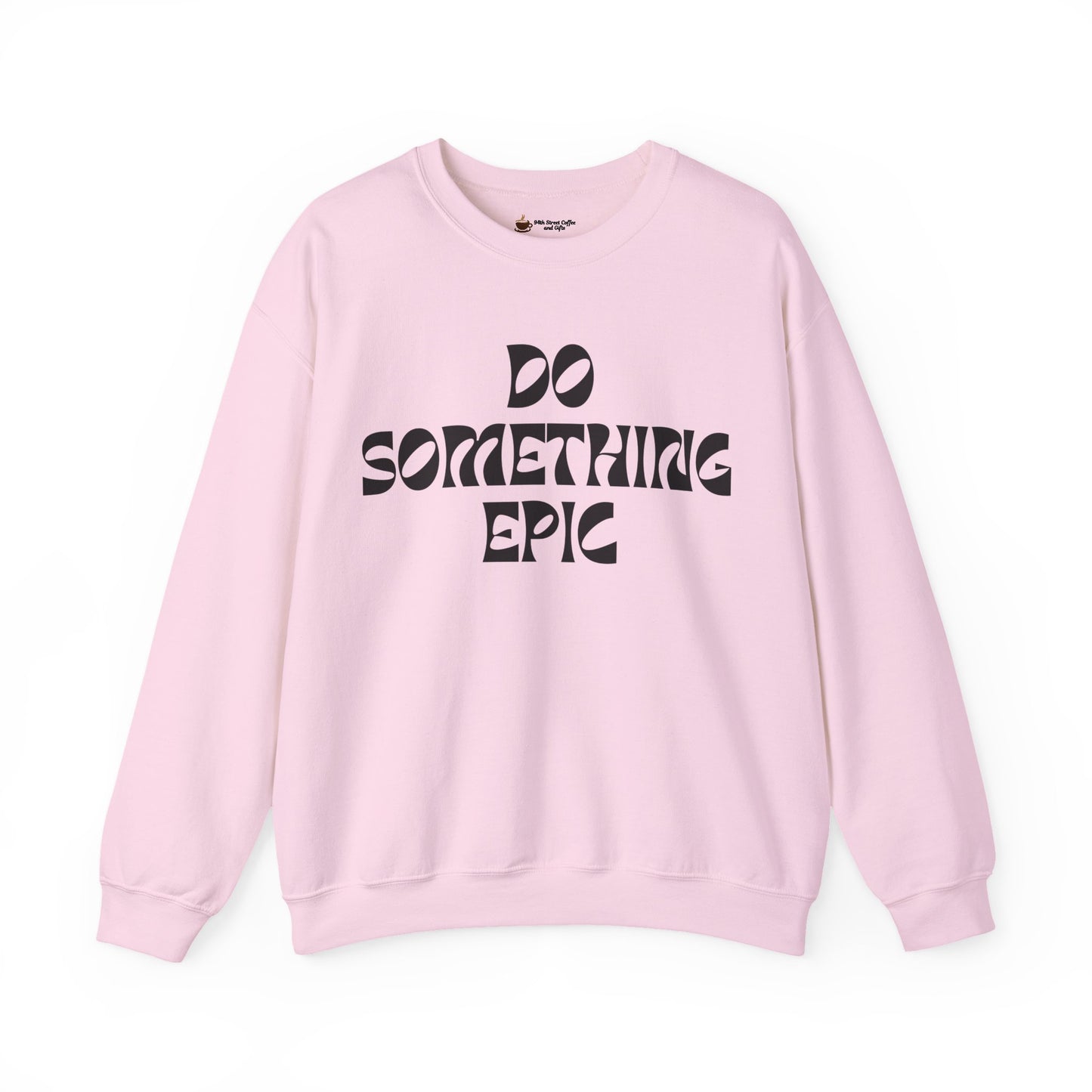 Do Something Epic Crewneck Sweatshirt for Comfort and Motivation, Unisex Gift, Cozy Fashion, Casual Wear, Everyday Style