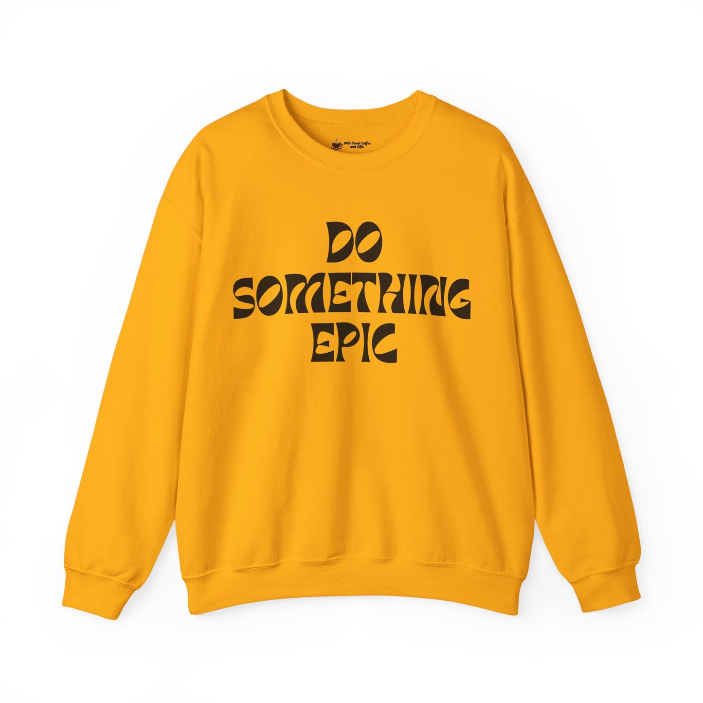 Do Something Epic Crewneck Sweatshirt for Comfort and Motivation, Unisex Gift, Cozy Fashion, Casual Wear, Everyday Style