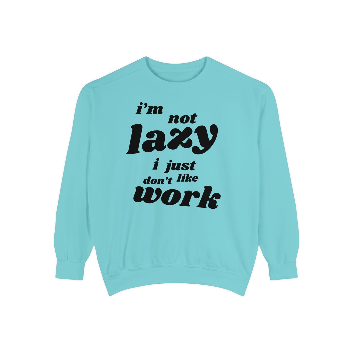 Comfy Humor Sweatshirt - "I'm Not Lazy, I Just Don't Like Work" - Unisex Stylish Top for Relaxation, Casual Wear, Gifts