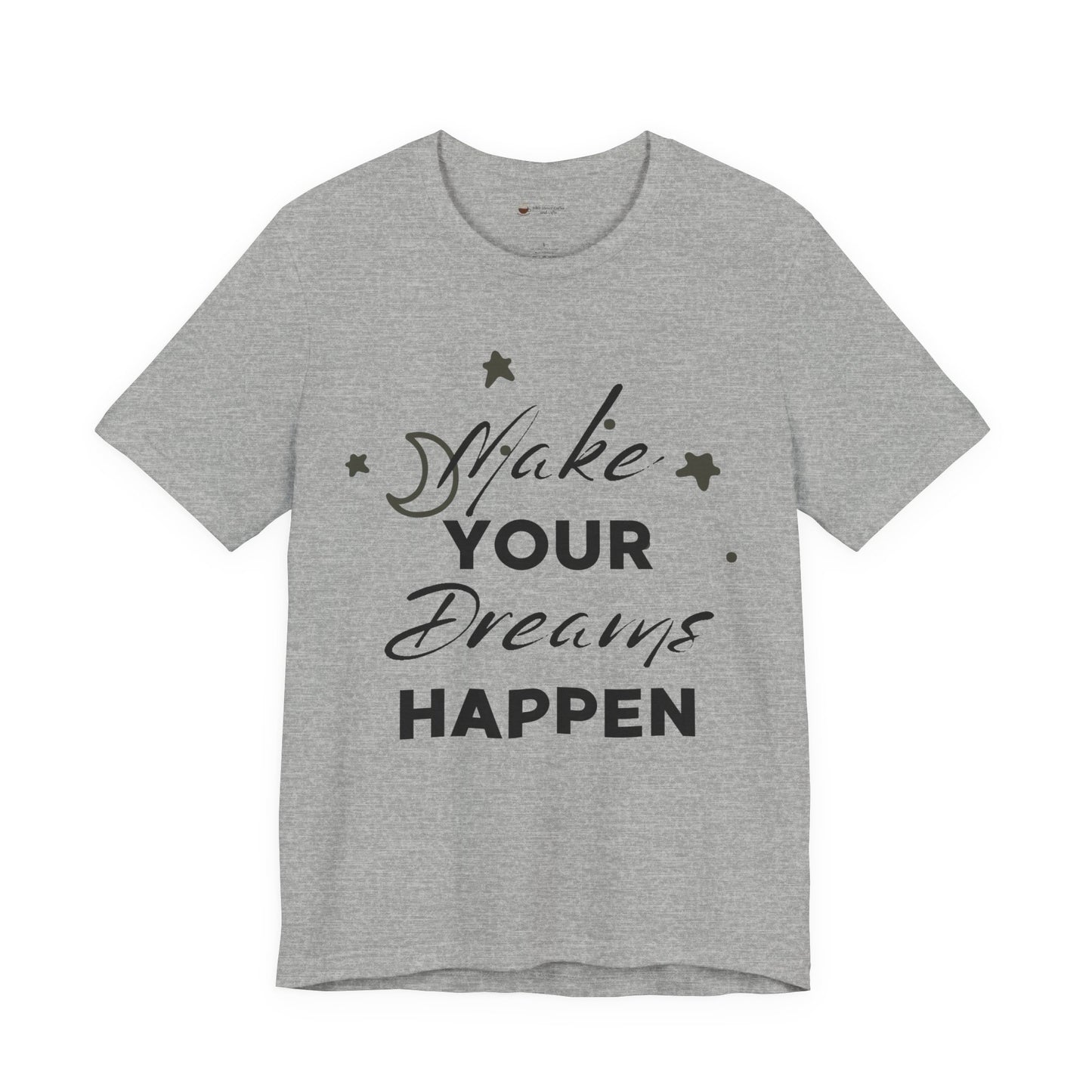 Make Your Dreams Happen Tee, Inspirational T-shirt, Motivational Shirt, Gift for Dreamers, Everyday Casual Wear, Positive Affirmation Tee