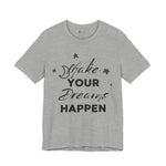 Make Your Dreams Happen Tee, Inspirational T-shirt, Motivational Shirt, Gift for Dreamers, Everyday Casual Wear, Positive Affirmation Tee