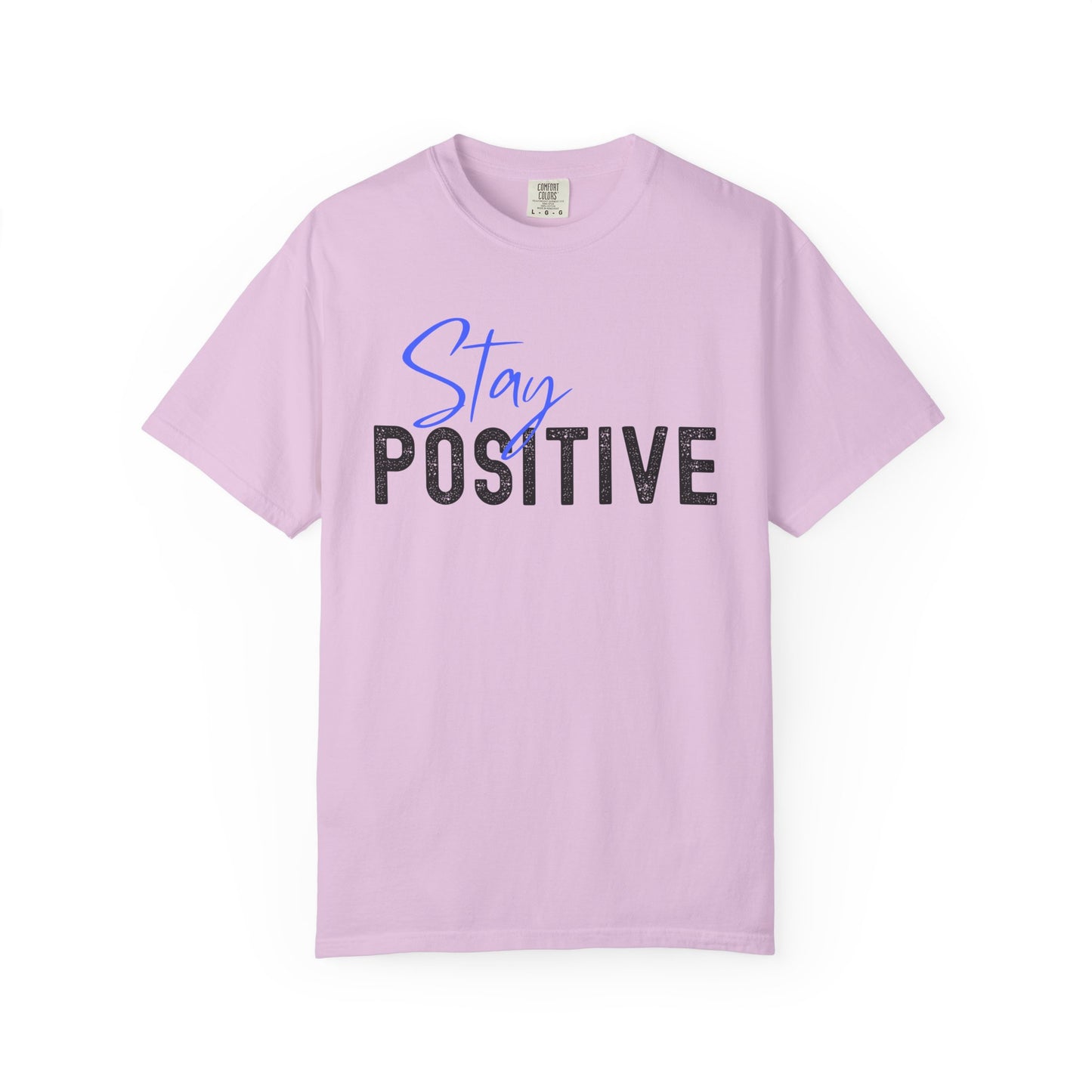 Stay Positive Unisex Garment-Dyed T-shirt, Motivational Tee, Casual Wear, Gift for Friends, Inspirational Quote Shirt