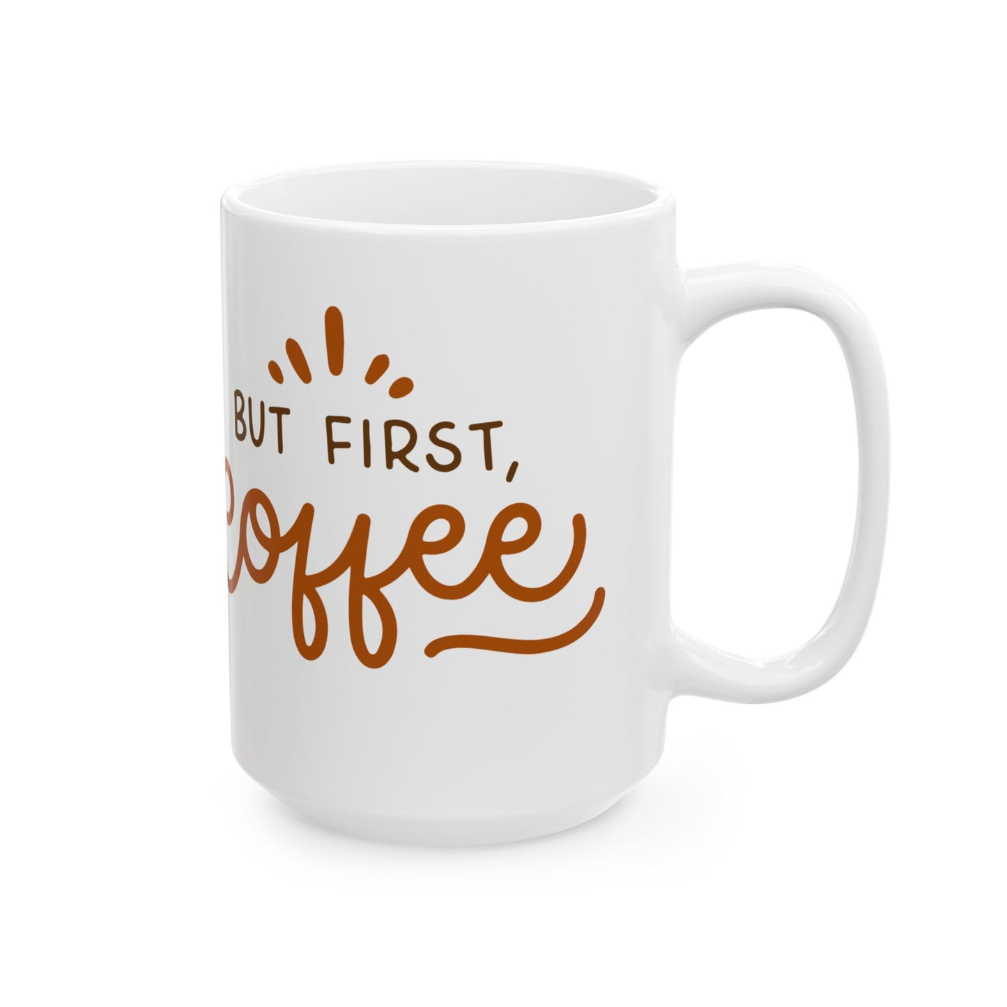 But First, Coffee Mug - Perfect Ceramic Coffee Cup for Tea Lovers, Gifts for Friends, Birthday Mug, Home & Office Decor